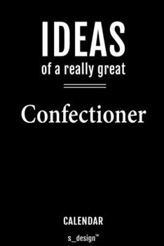 Calendar for Confectioners / Confectioner: Everlasting Calendar / Diary / Journal (365 Days / 3 Days per Page) for notes, journal writing, event planner, quotes & personal memories