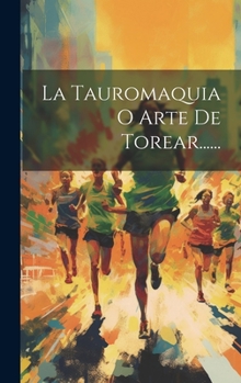 Hardcover La Tauromaquia O Arte De Torear...... [Spanish] Book