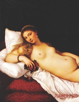 Venus of Urbino Monthly Planner 2020: Titian | Artistic Calendar Year Daily Organizer: January – December | Beautiful Italian Renaissance Painting | ... Appointments (Weekly Art Planners 2020)