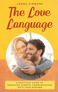 Hardcover The Love Language: A Practical Guide to Improving Mindful Communication With Your Partner Book