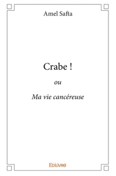 Paperback Crabe !: ou Ma vie cancéreuse [French] Book