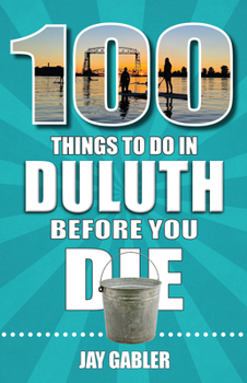 Paperback 100 Things to Do in Duluth Before You Die Book