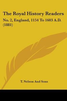 Paperback The Royal History Readers: No. 2, England, 1154 To 1603 A.D. (1881) Book