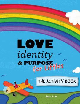 Paperback Love, Identity, & Purpose for Littles Activity Book: Faith-Driven Activities for Ages 3-10 (Books For Littles) Book