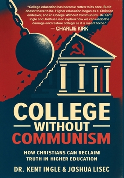 Hardcover College Without Communism: How Christians Can Reclaim Truth in Higher Education Book