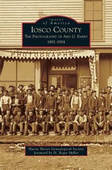 Hardcover Iosco County: The Photography of Ard G. Emery 1892-1904 Book