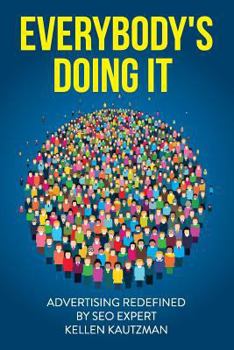 Paperback Everybody's Doing It: Advertising Redefined by an SEO Expert Book