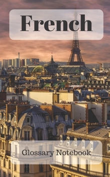 French Glossary Notebook: an aid to help expand your vocabulary when learning a new language