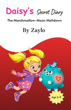 Daisy’s Secret Diary: The Marshmallow-Moon Meltdown (Daisy Dash’s Secret Diaries)