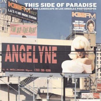 Hardcover This Side of Paradise: Body and Landscape in Los Angeles Photographs Book