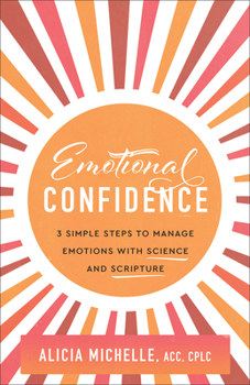 Hardcover Emotional Confidence: 3 Simple Steps to Manage Emotions with Science and Scripture Book