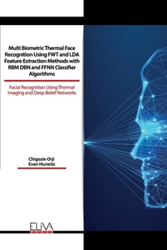 Paperback Multi Biometric Thermal Face Recognition Using FWT and LDA Feature Extraction Methods with RBM DBN and FFNN Classifier Algorithms: Facial Recognition Book