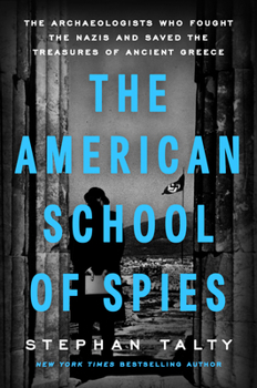 Hardcover The American School of Spies: The Archaeologists Who Fought the Nazis and Saved the Treasures of Ancient Greece Book