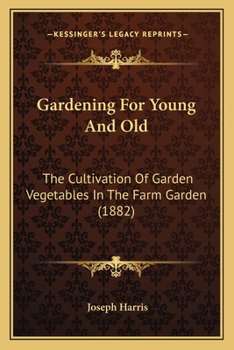 Paperback Gardening For Young And Old: The Cultivation Of Garden Vegetables In The Farm Garden (1882) Book