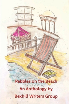 Paperback Pebbles on the Beach: An Anthology by Bexhill Writers Group Book