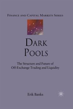 Paperback Dark Pools: The Structure and Future of Off-Exchange Trading and Liquidity Book