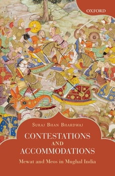 Hardcover Contestations and Accommodations: Mewat and Meos in Mughal India Book