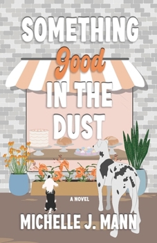 Something Good In The Dust: A Small Town Romance (The Good Ones Series)