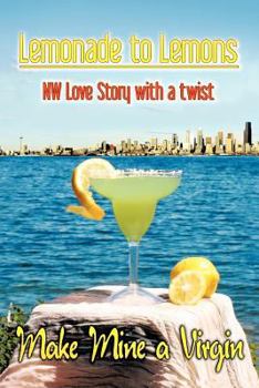 Paperback Lemonade to Lemons: NW Love Story with a Twist Book