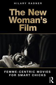 Paperback The New Woman's Film: Femme-centric Movies for Smart Chicks Book