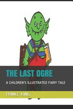 Paperback The Last Ogre: A Children's Illustrated Fairy Tale Book