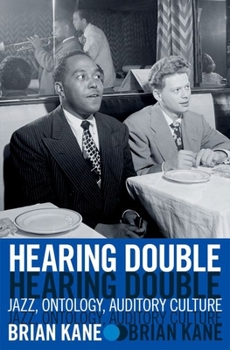 Hardcover Hearing Double: Jazz, Ontology, Auditory Culture Book