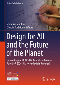 Design for All and the Future of the Planet: Proceedings of EIDD 2024 Annual Conference, June 6-7, 2024, Vila Nova de Gaia, Portugal (Design For Inclusion, 6)