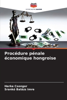 Procédure pénale économique hongroise (French Edition)