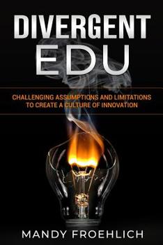 Paperback Divergent EDU: Challenging assumptions and limitations to create a culture of innovation Book