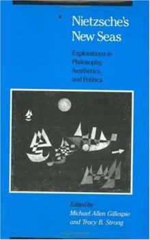 Hardcover Nietzsche's New Seas: Explorations in Philosophy, Aesthetics, and Politics Book
