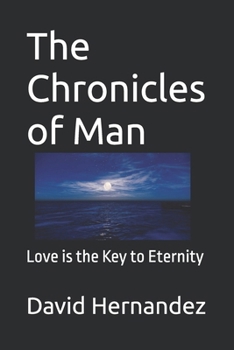 Paperback The Chronicles of Man: Love is the Key to Eternity Book