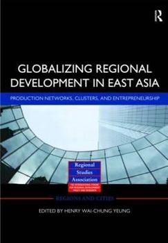 Hardcover Globalizing Regional Development in East Asia: Production Networks, Clusters, and Entrepreneurship Book