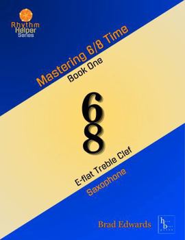 Paperback Mastering 6/8 Time - Book One, E-flat Saxophone: E-flat Treble Clef (sax) (The Rhythm Helper Series) Book