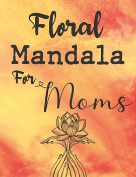 Paperback Floral Mandala For Moms: Personalized Mandala Coloring Pages For Adults - Pretty Designs For Mother's Day Book