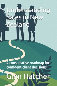 Paperback Understanding Sales in New Zealand: A consultative roadmap for confident client decisions Book