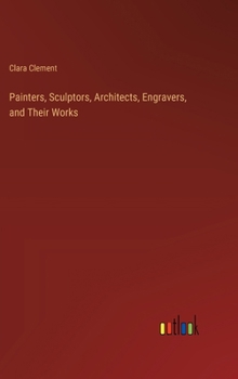 Hardcover Painters, Sculptors, Architects, Engravers, and Their Works Book