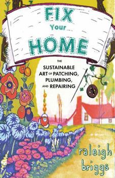 Paperback Fix Your Home: The Sustainable Art of Patching, Plumbing, and Repairing Book