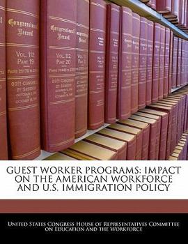 Paperback Guest Worker Programs: Impact on the American Workforce and U.S. Immigration Policy Book