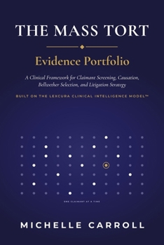 Paperback The Mass Tort Evidence Portfolio: A Clinical Framework for Claimant Screening Causation Bellwether Selection and Litigation Strategy Book