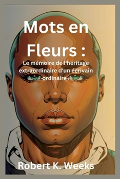 Paperback Mots en Fleurs: Le mémoire de l'héritage extraordinaire d'un écrivain ordinaire [French] Book