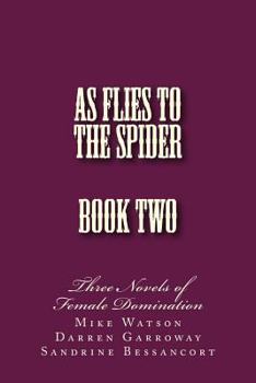 Paperback As Flies to the Spider - Book Two: Three Novels of Female Domination Book