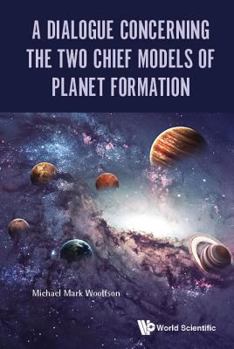 Paperback A Dialogue Concerning the Two Chief Models of Planet Formation Book