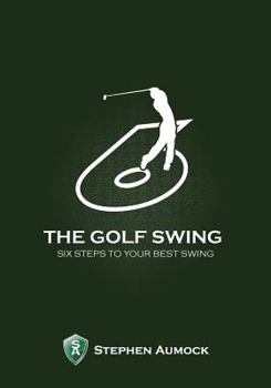Paperback The Golf Swing: 6 Simple Steps to Your Best Swing Book