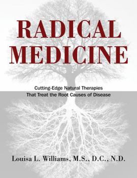 Hardcover Radical Medicine: Cutting-Edge Natural Therapies That Treat the Root Causes of Disease Book