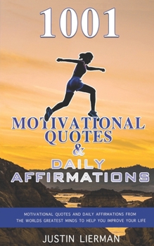 Paperback 1001 Motivational Quotes & Daily Affirmations: Motivational Quotes and Daily Affirmations from The Worlds Greatest Minds To Help You Improve Your Life Book