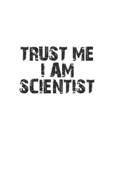 Paperback Trust me I am scientist: Notebook, Journal - Gift Idea for Chemistry Nerds & Scientists - blank pages - 6x9 - 120 pages Book