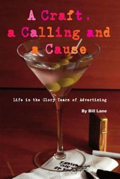 Paperback A Craft, a Calling and a Cause: Life in the Glory Years of Advertising Book