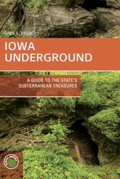 Paperback Iowa Underground: A Guide to the State's Subterranean Treasures Book