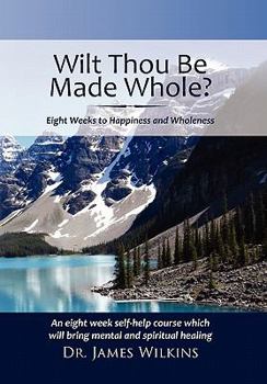 Hardcover Will Thou Be Made Whole?: Eight Weeks to Happiness and Wholeness Book