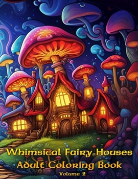 Paperback Whimsical Fairy Homes, Adult Coloring Book: Volume 2 Book